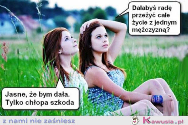 Dałabyś radę z jednym mężczyzną