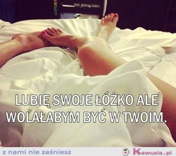 Lubię swoje ł&oacute;żko, ale...