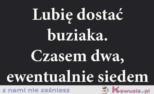 Lubię dostać buziaka...