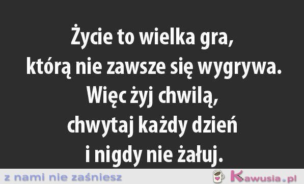 Życie to wielka gra...