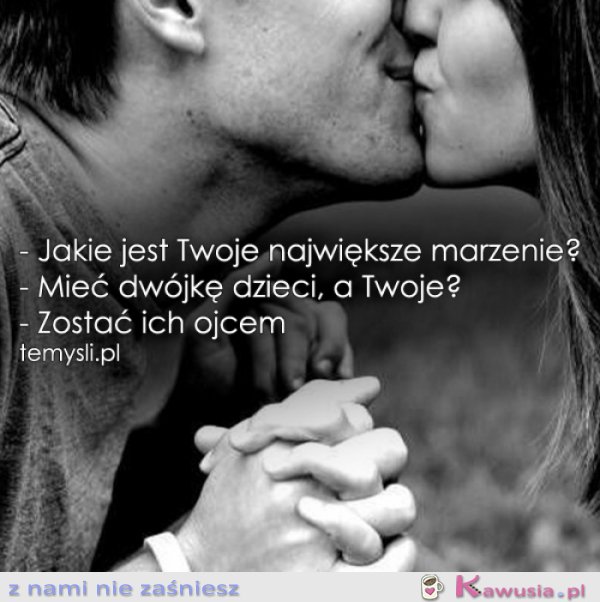 Jakie jest twoje największe marzenie?