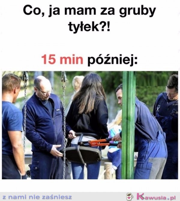 Czy ja mam za gruby tyłek?