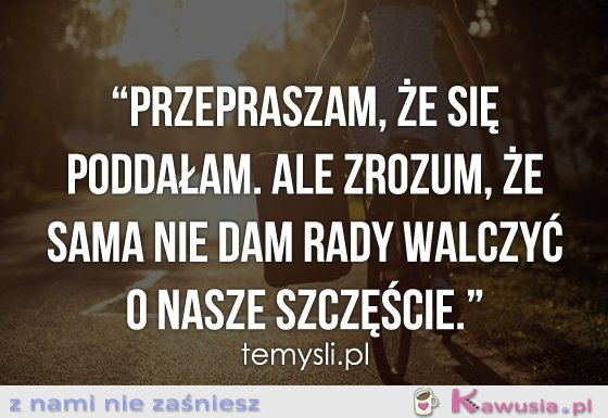 Przepraszam, że się poddałam