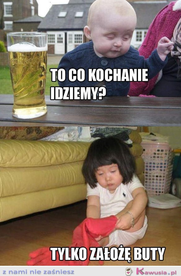 To co kochanie idziemy