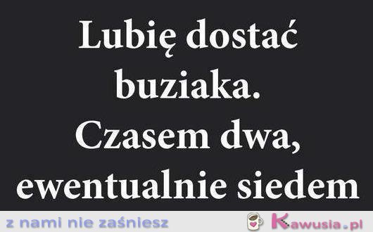 Lubię dostać buziaka...