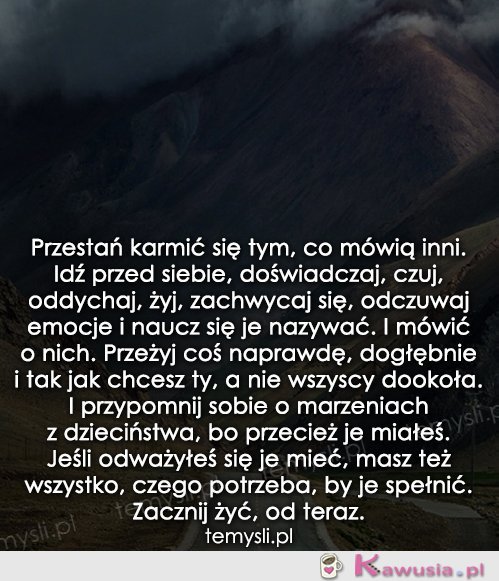 Przestań karmić się tym, co mówią inni...