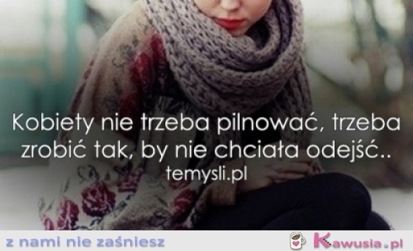 Kobiety nie trzeba pilnować..