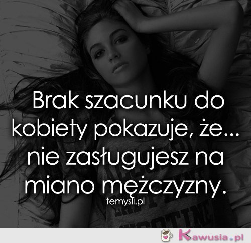 Brak szacunku do kobiety...