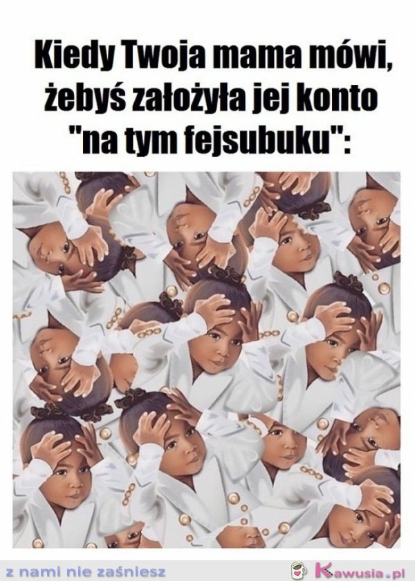 Kiedy mama prosi cię o...