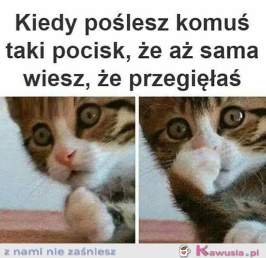 Kiedy puścisz taki pocisk