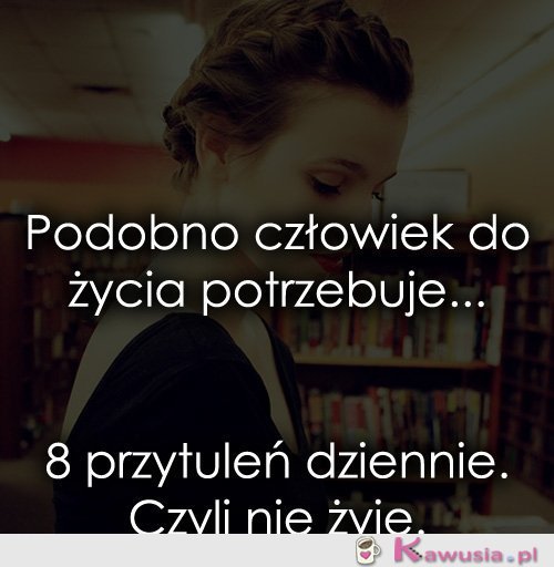 Podobno człowiek do życia potrzebuje...