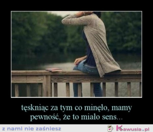 Tęskniąc za tym co minęło