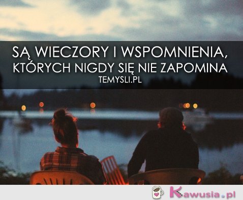 Są wieczory i wspomnienia...
