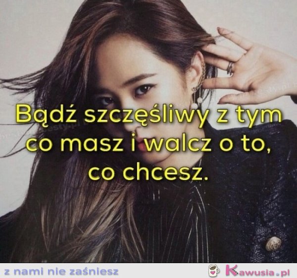 Bądź szczęśliwy z tym co masz