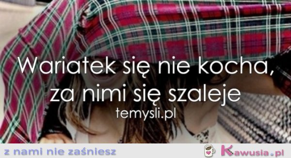 Wariatek się nie kocha...