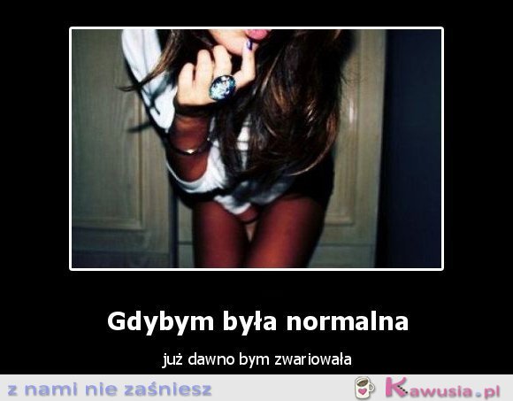 Gdybym była normalna