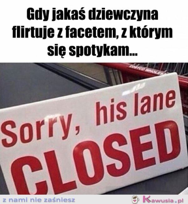 Ustaw się w innej kolejce złotko...