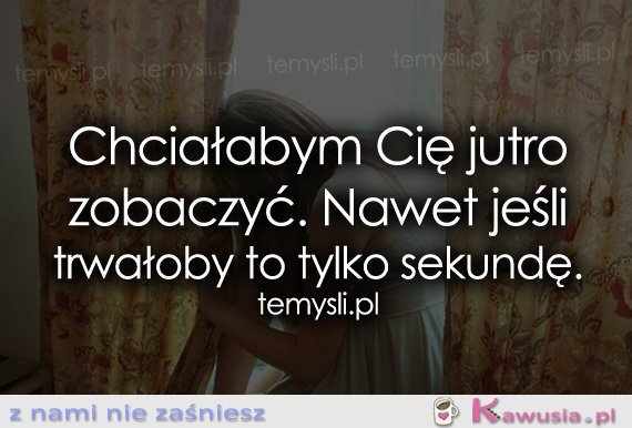 Chciałabym Cię jutro zobaczyć