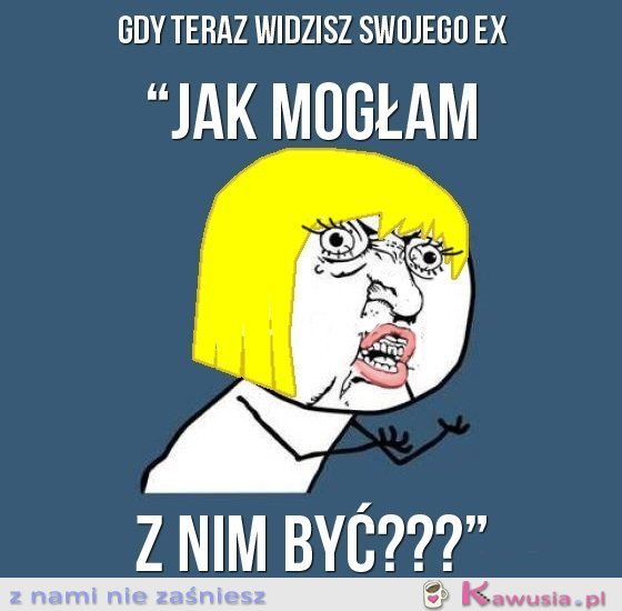 Gdy teraz widzisz swojego ex