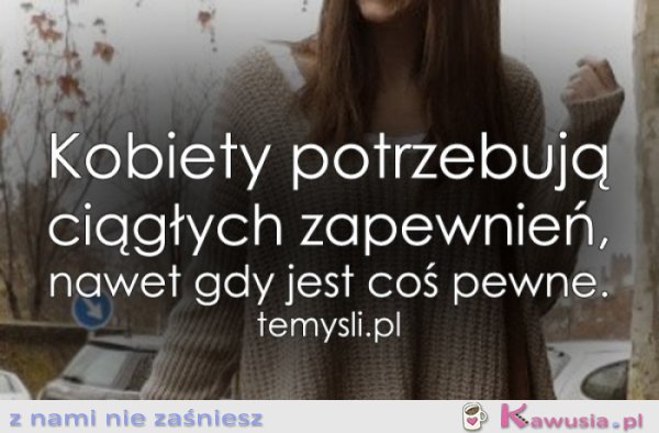 Kobiety potrzebują ciągłych zapewnień...