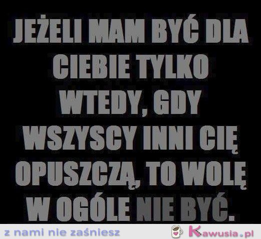 Jeżeli mam być dla Ciebie tylko wtedy...