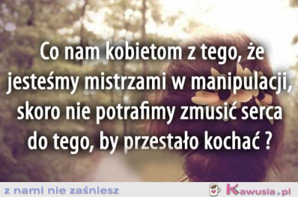 Co nam kobietom z tego, że...