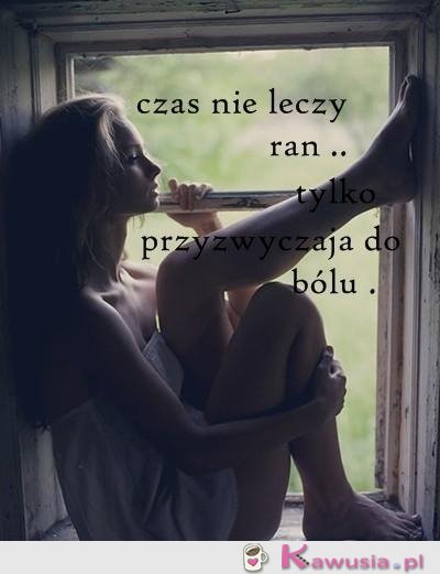 Czas nie leczy ran