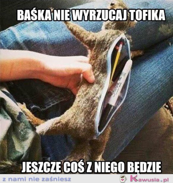 Baśka nie wyrzucaj Tofika