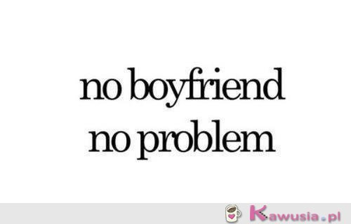 No boyfriend