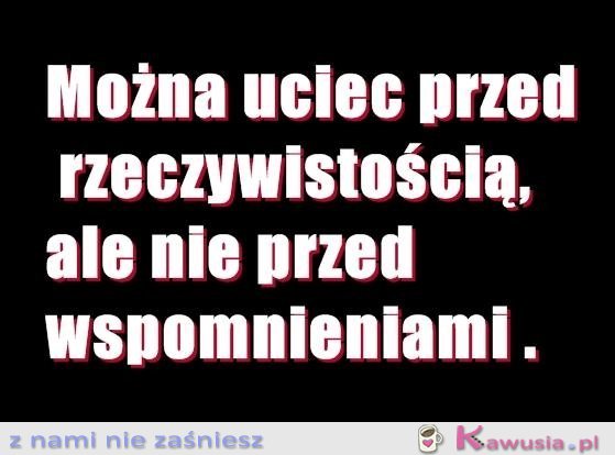 Można uciec przed