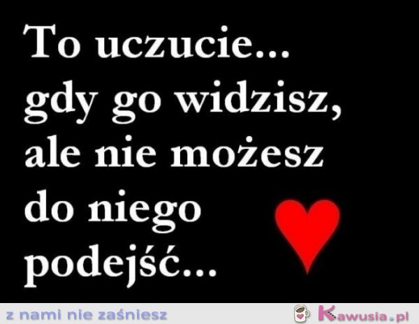 To uczucie...