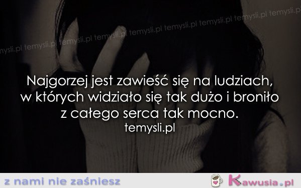 Najgorzej jest zawieść się...