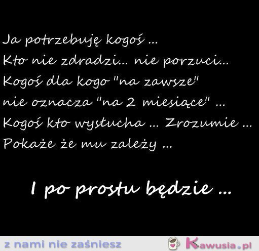 Ja potrzebuję kogoś kto...