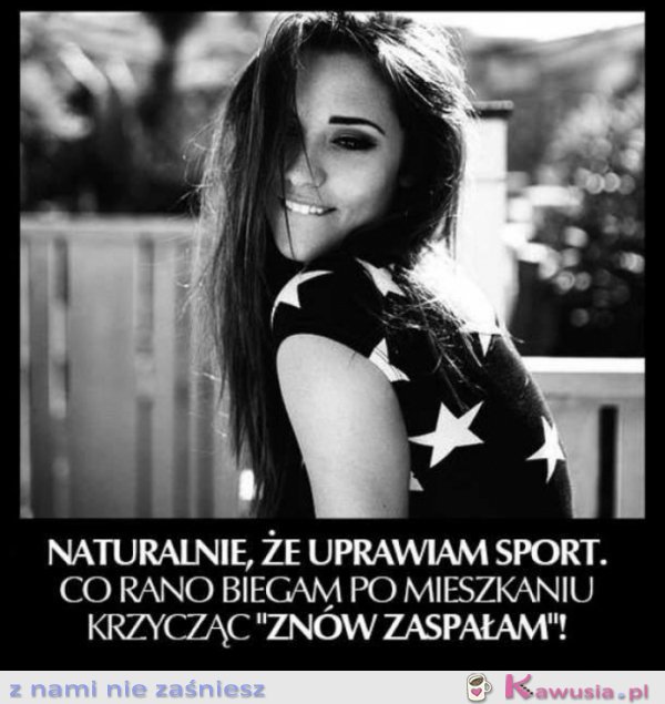 Naturalnie, że uprawiam sport.