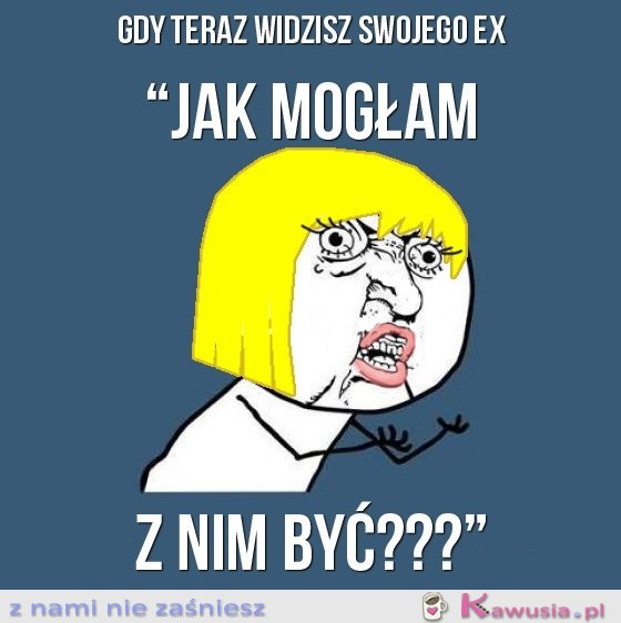 Gdy teraz widzisz swojego ex