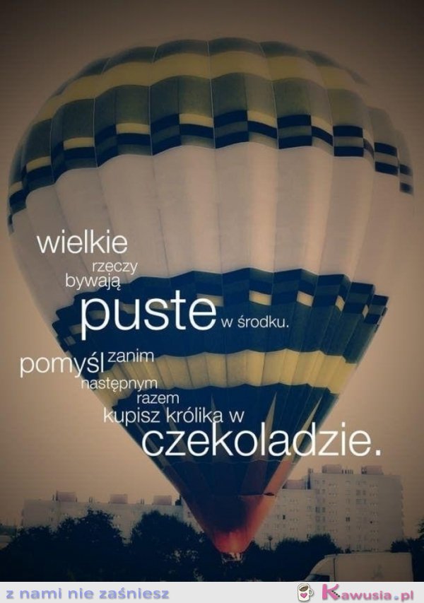 Wielkie rzeczy bywają puste