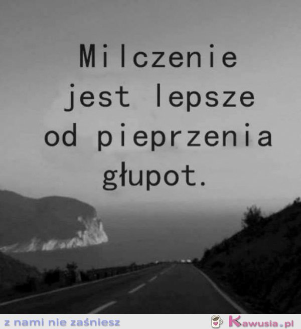 Milczenie jest lepsze...