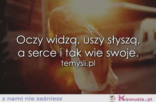 Oczy widzą, uszy słyszą, a serce...