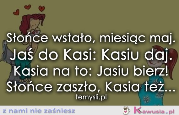 Słońce wstało, miesiąc maj...