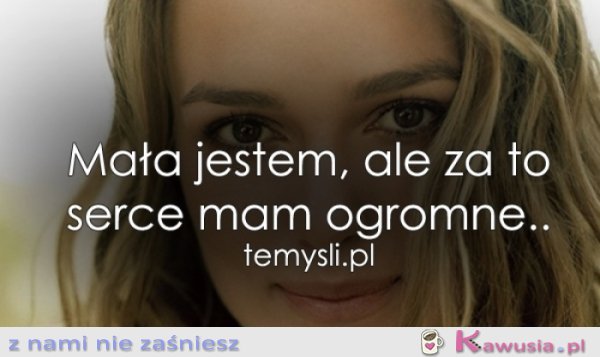 Mała jestem, ale za to...