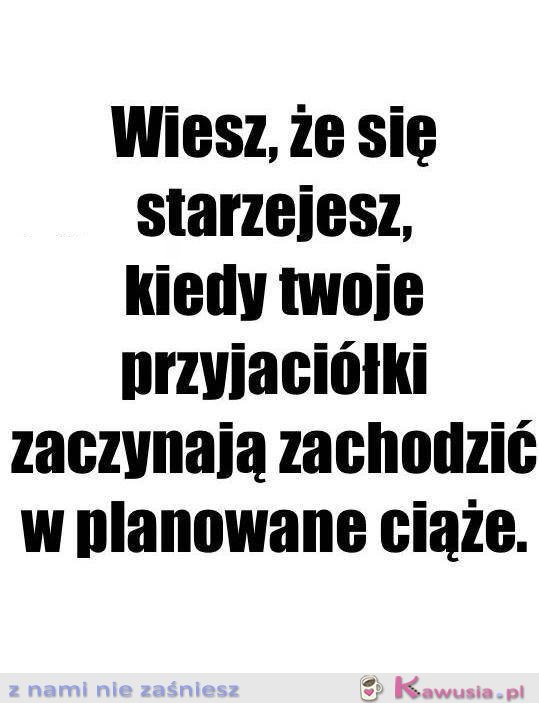 Wiesz, że się starzejesz