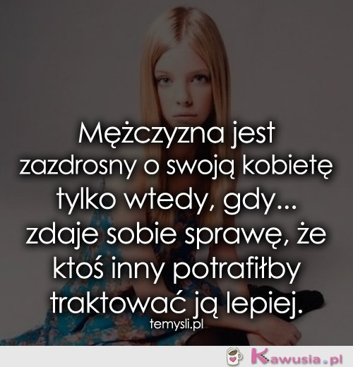 Mężczyzna jest zazdrosny o swoją kobietę...