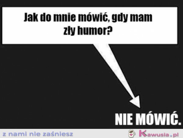 Jak do mnie mówić, gdy mam zły humor?