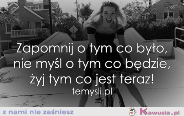 Zapomnij o tym co było..