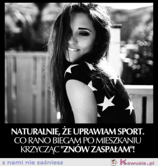 Naturalnie, że uprawiam sport.