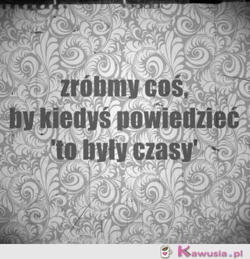 "To były czasy"