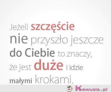Idzie małymi krokami