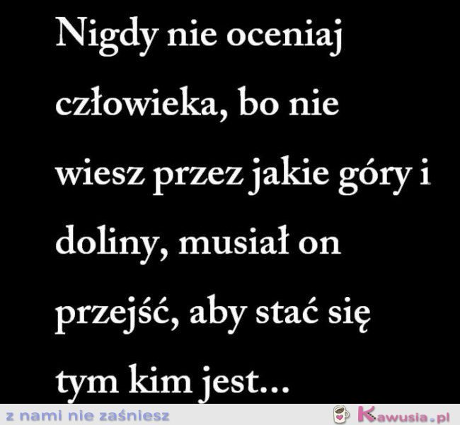 Nigdy nie oceniaj człowieka...