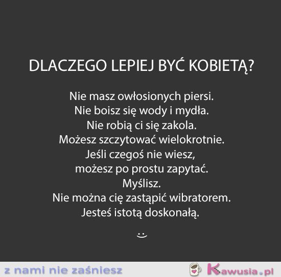 Dlaczego lepiej być kobietą