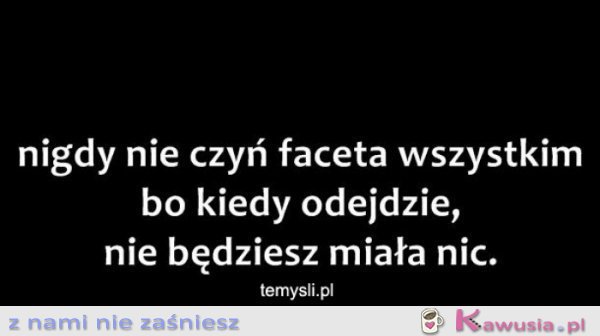 Nigdy nie czyń faceta wszystkim